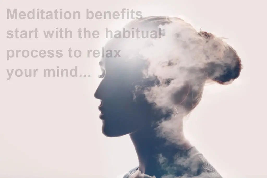 Meditation benefits start with the habitual process