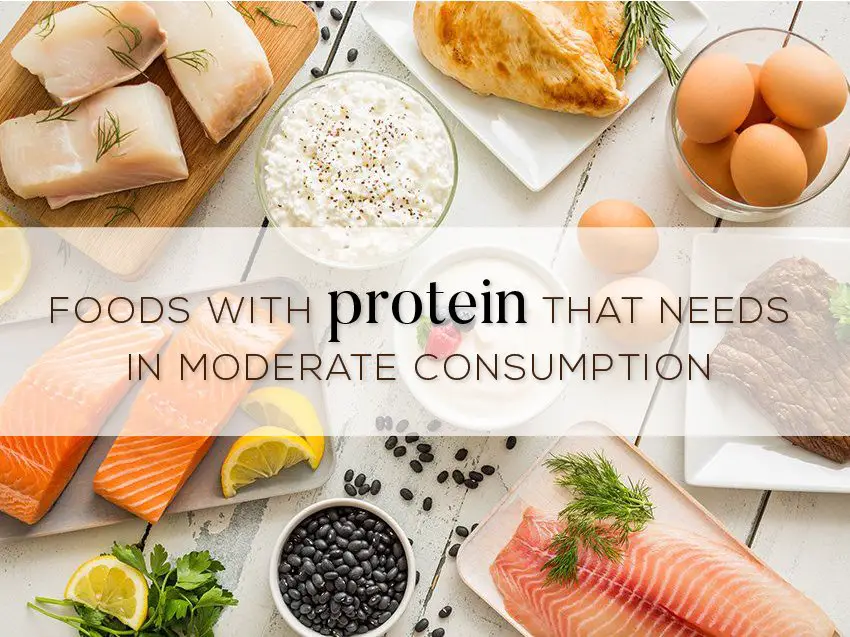Foods with protein that needs in moderate consumption