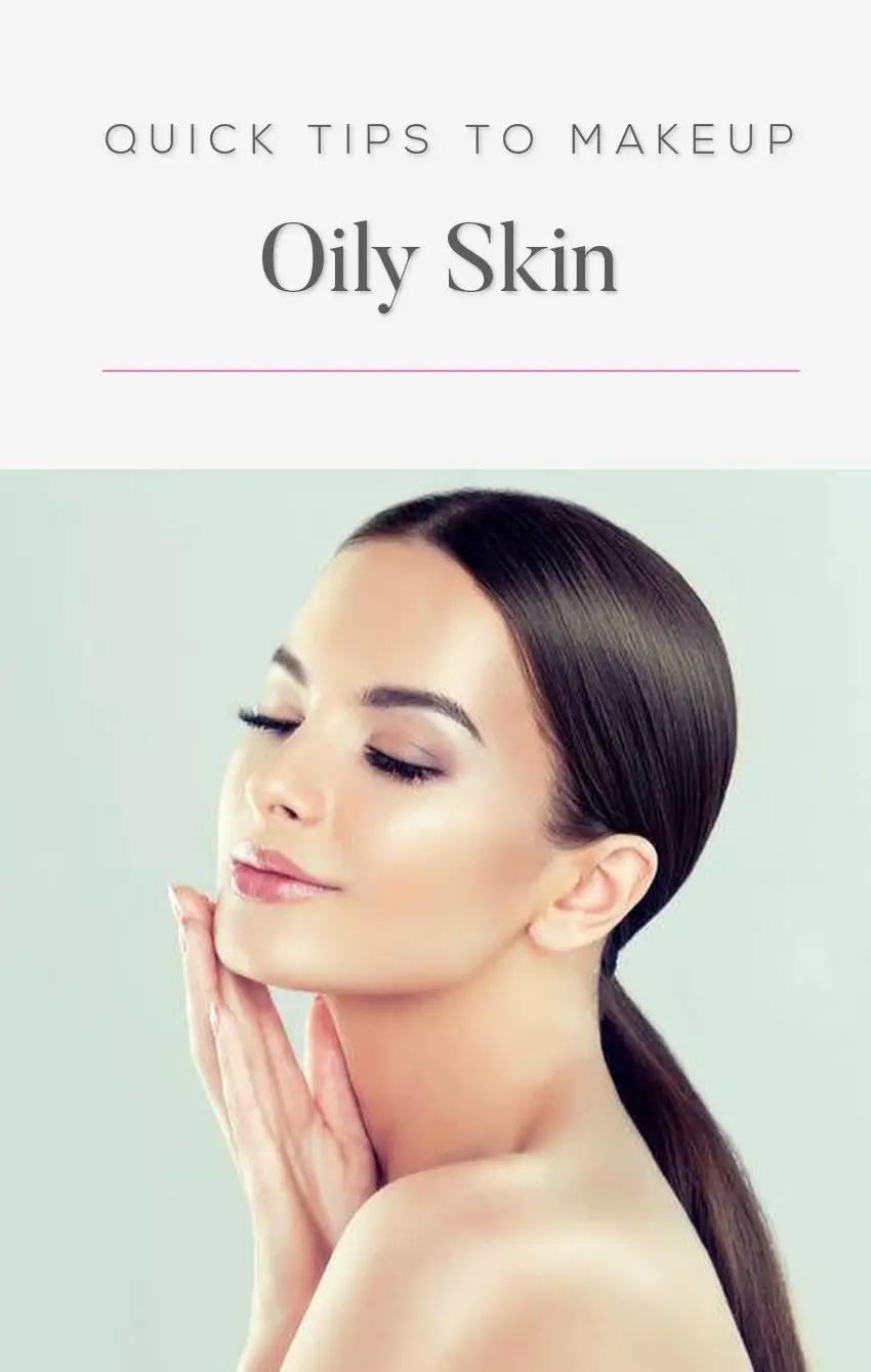 Quick Tips to Makeup Oily Skin