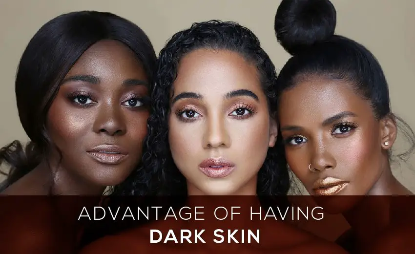 Advantage of Having Dark Skin