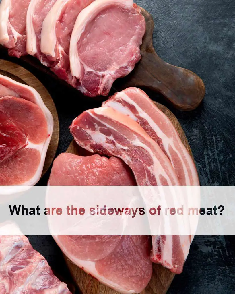 What are the sideways of red meat