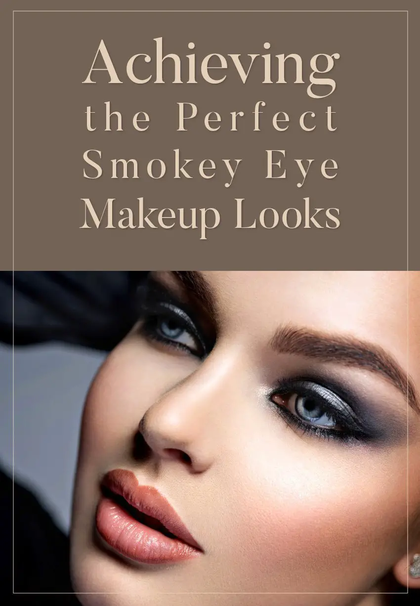 Achieving the Perfect Smokey Eye Makeup Looks