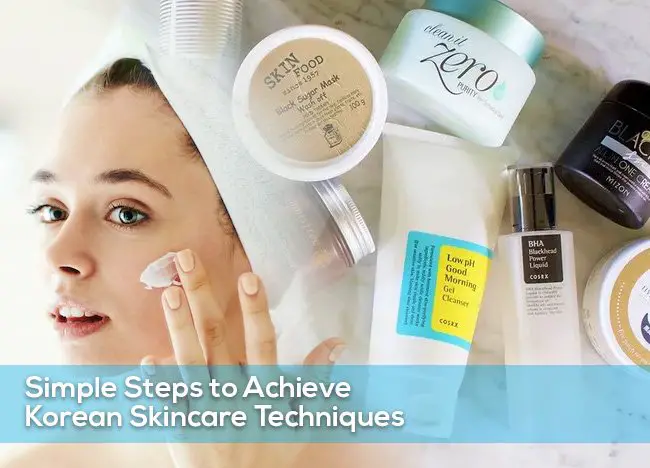 Simple Steps to Achieve Korean Skincare Techniques