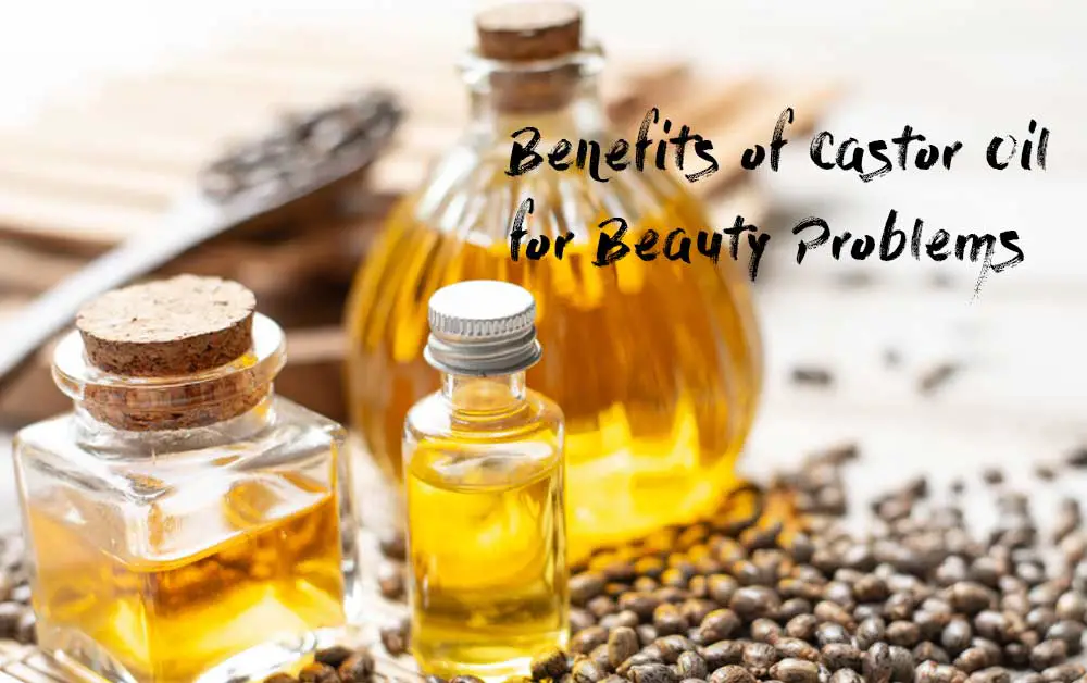 Benefits of Castor Oil for Beauty Problems