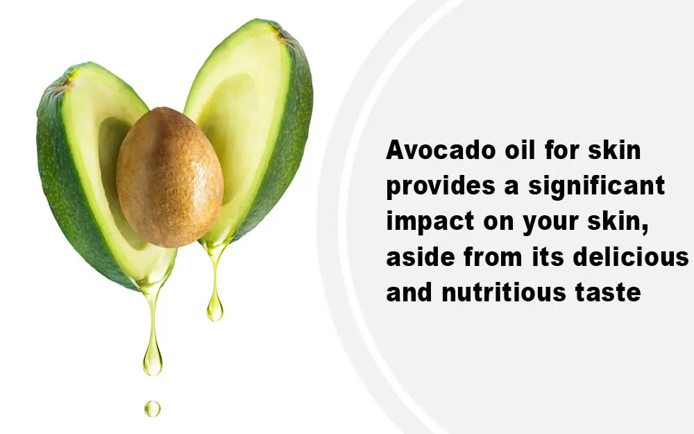 Avocado oil for skin provides a significant impact