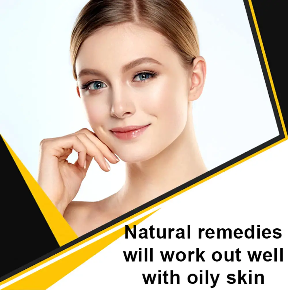 natural remedies will work out well with oily skin.